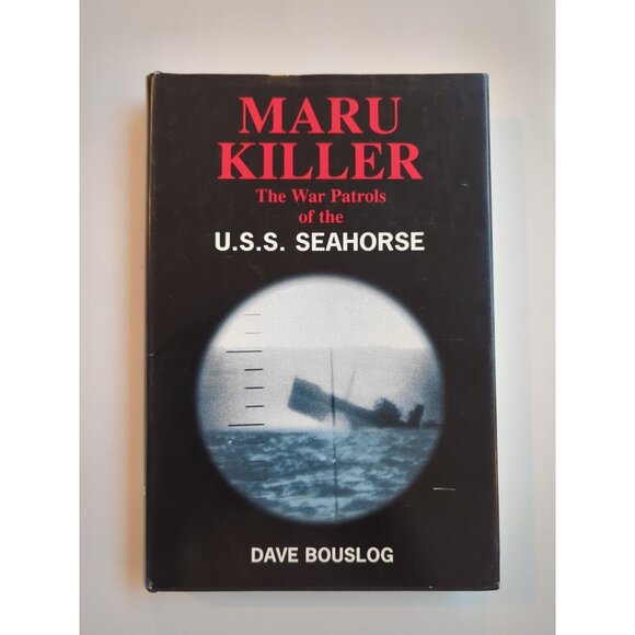 MARU KILLER: THE WAR PATROLS OF THE USS SEAHORSE By Dave Bouslog HC DJ Signed - Picture 1 of 10
